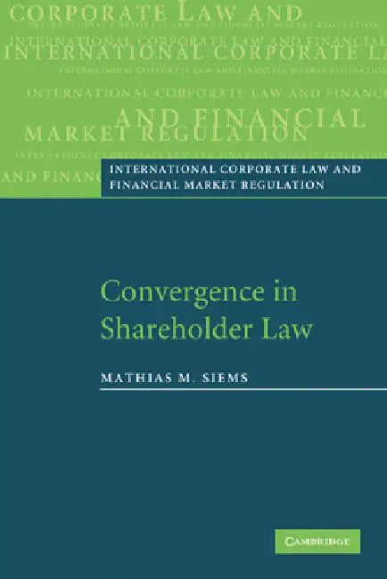 Convergence in Shareholder Law by Mathias M. Siems