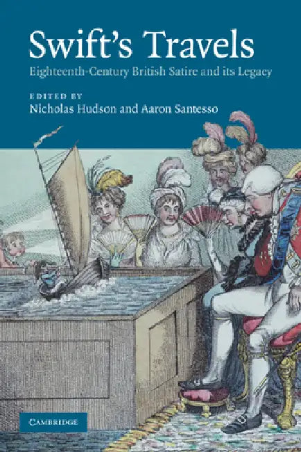 Swift's Travels: Eighteenth-Century Satire and Its Legacy by Nicholas Hudson, Aaron Santesso