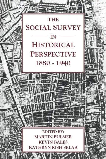 The Social Survey in Historical Perspective, 1880 1940 by Martin Bulmer, Kevin Bales, Kathryn Kish Sklar