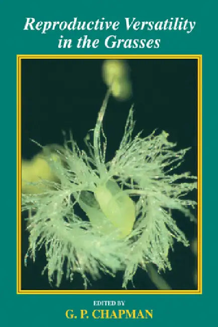 Reproductive Versatility in the Grasses by G. P. Chapman