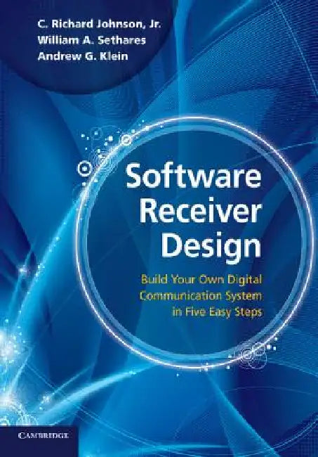 Software Receiver Design by Jr. Johnson C. Richard, William A. Sethares, Andrew G. Klein