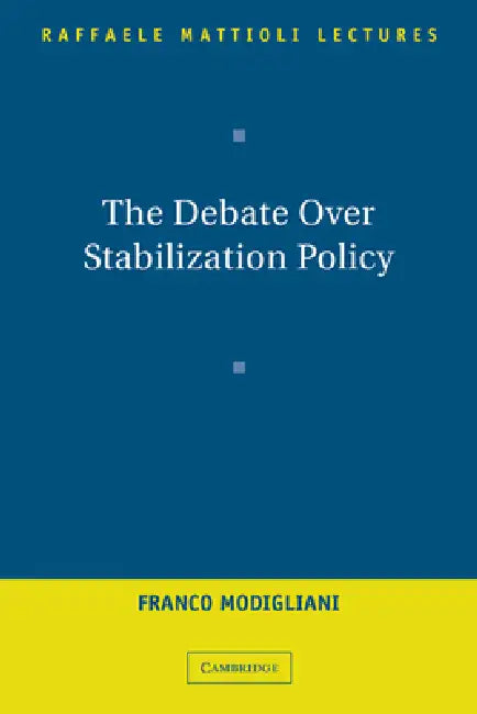 The Debate Over Stabilization Policy by Franco Modigliani