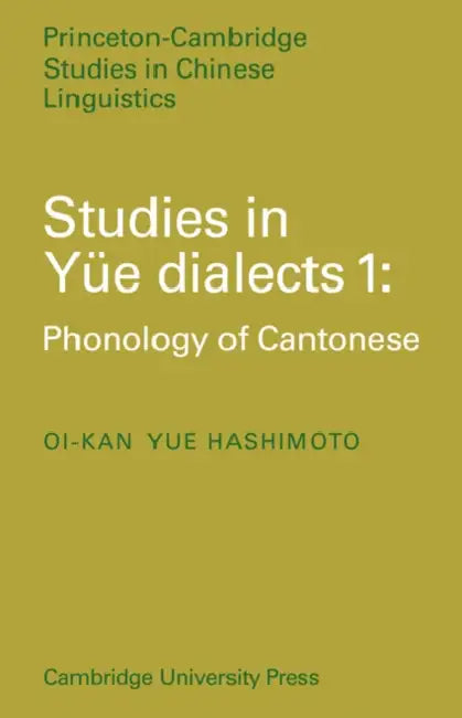 Studies in Yue Dialects 1: Phonology of Cantonese by Oi-Kan Yue Hashimoto