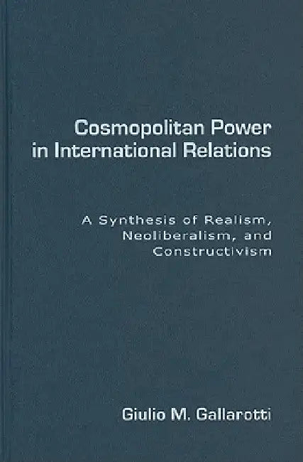 Cosmopolitan Power in International Relations by Giulio M. Gallarotti