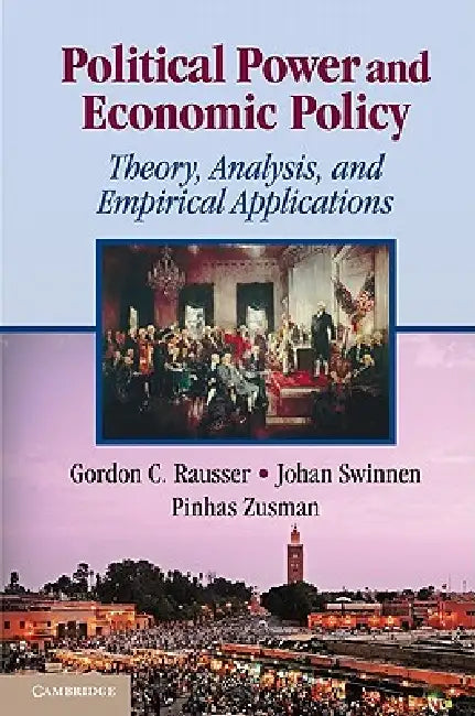 Political Power and Economic Policy by Gordon C. Rausser, Johan Swinnen, Pinhas Zusman