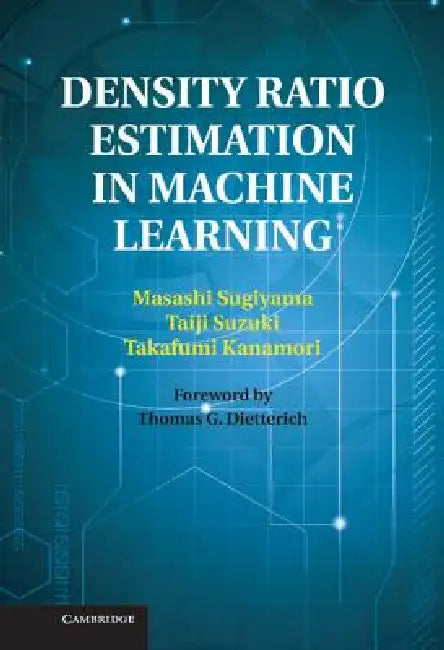Density Ratio Estimation in Machine Learning by Masashi Sugiyama, Taiji Suzuki, Takafumi Kanamori