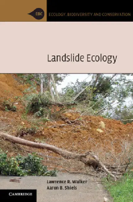Landslide Ecology by Lawrence R. Walker, Aaron B. Shiels