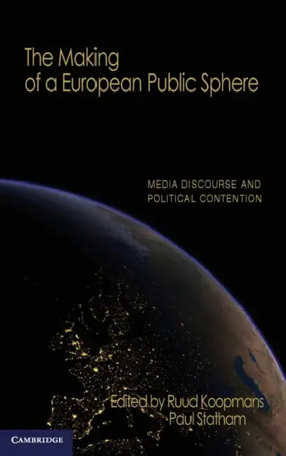 The Making of a European Public Sphere by Ruud Koopmans, Paul Statham