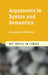Arguments in Syntax and Semantics by Alexander Williams