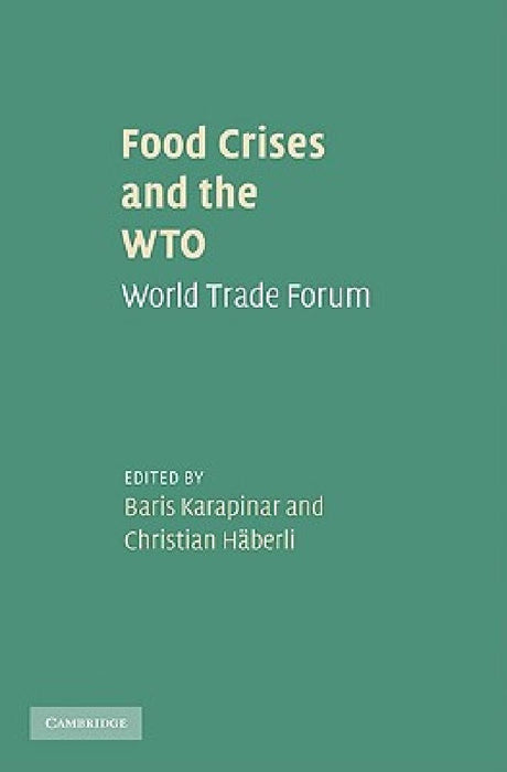 Food Crises And The Wto: World Trade Forum by Baris Karapinar