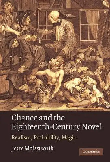Chance and the Eighteenth-Century Novel: Realism, Probability, Magic by Jesse Molesworth