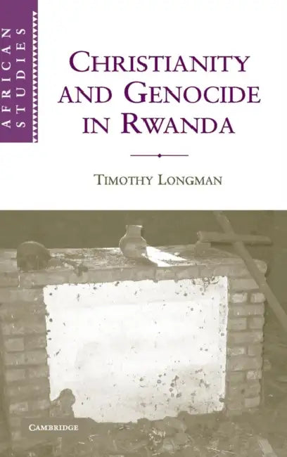 Christianity and Genocide in Rwanda by Timothy Longman