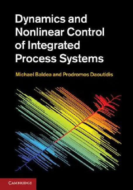 Dynamics and Nonlinear Control of Integrated Process Systems by Michael Baldea, Prodromos Daoutidis