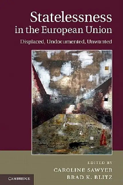 Statelessness in the European Union by Caroline Sawyer, Brad K. Blitz