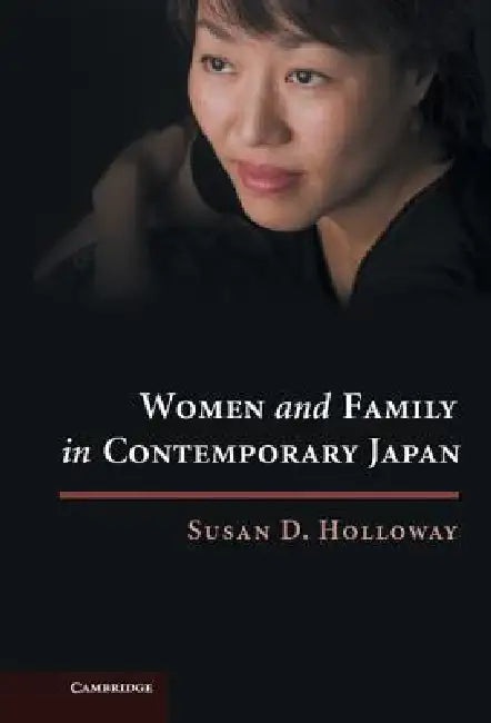 Women and Family in Contemporary Japan by Susan D. Holloway