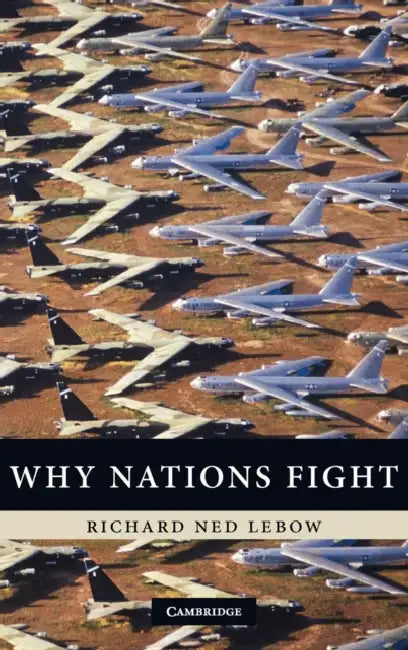 Why Nations Fight: Past and Future Motives for War by Richard Ned LeBow