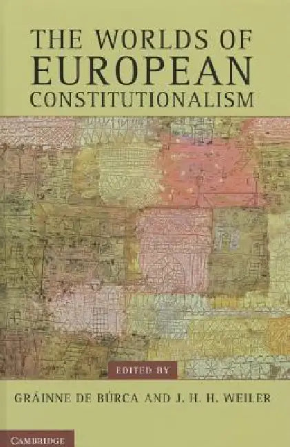 The Worlds of European Constitutionalism by Gráinne de Búrca, J. H. H. Weiler