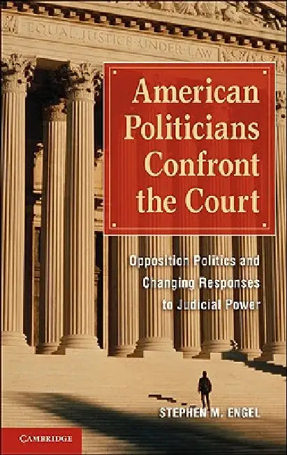 American Politicians Confront the Court by Stephen M. Engel