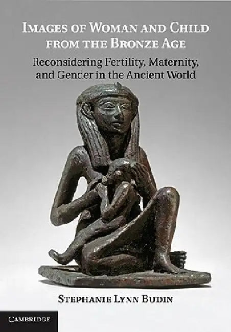 Images of Woman and Child from the Bronze Age by Stephanie Lynn Budin