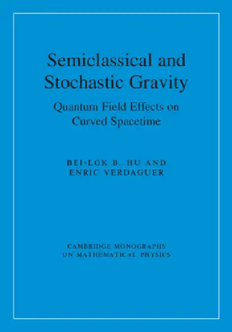 Semiclassical and Stochastic Gravity by Bei-Lok B. Hu