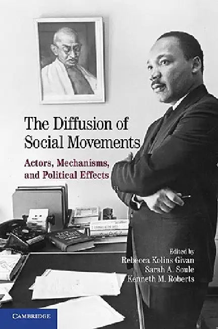 The Diffusion of Social Movements by Rebecca Kolins Givan, Sarah A. Soule, Kenneth M. Roberts