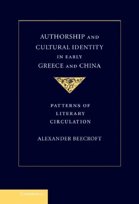 Authorship and Cultural Identity in Early Greece and China by Alexander Beecroft