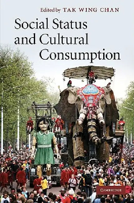 Social Status and Cultural Consumption by Tak Wing Chan