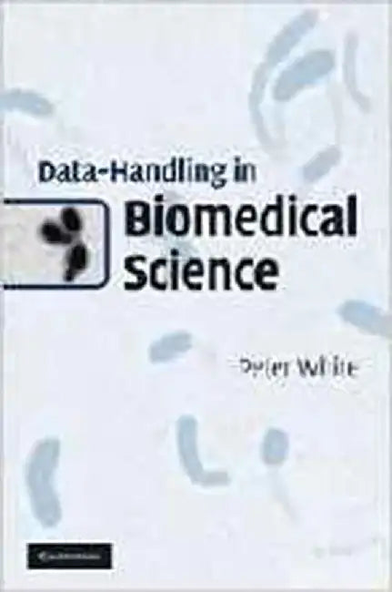 Data-Handling In Biomedical Science by Peter White