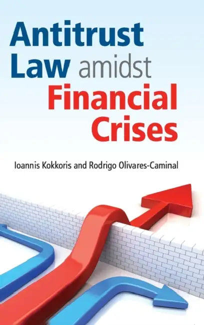 Antitrust Law amidst Financial Crises by Ioannis Kokkoris, Rodrigo Olivares-Caminal