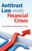 Antitrust Law amidst Financial Crises by Ioannis Kokkoris, Rodrigo Olivares-Caminal