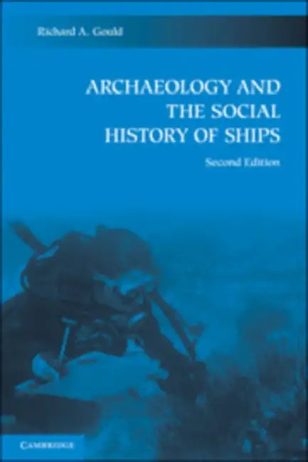 Archaeology and the Social History of Ships, 2nd Edition by Richard A. Gould