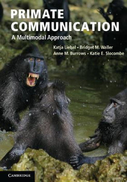 Primate Communication by Katja Liebal, Bridget Waller, Anne Burrows