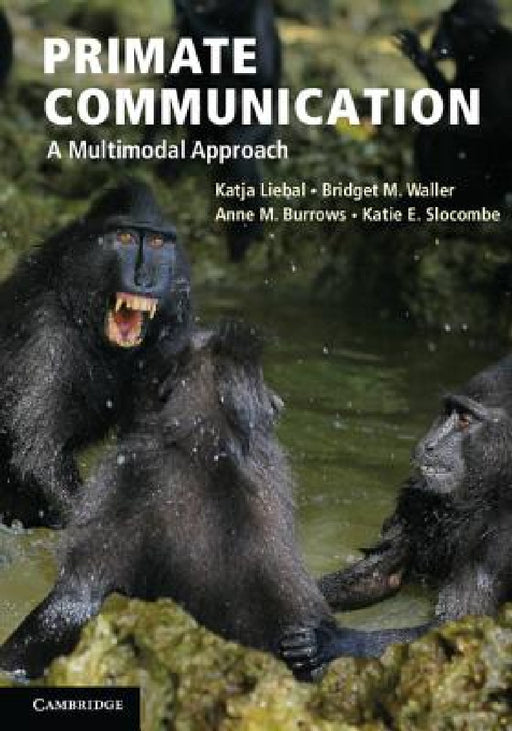 Primate Communication by Katja Liebal, Bridget Waller, Anne Burrows