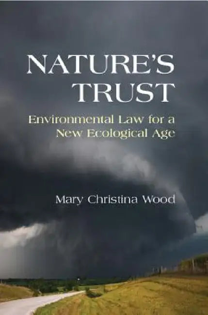 Nature's Trust: Environmental Law for a New Ecological Age by Mary Christina Wood