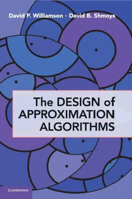 The Design of Approximation Algorithms by David P. Williamson, David B. Shmoys
