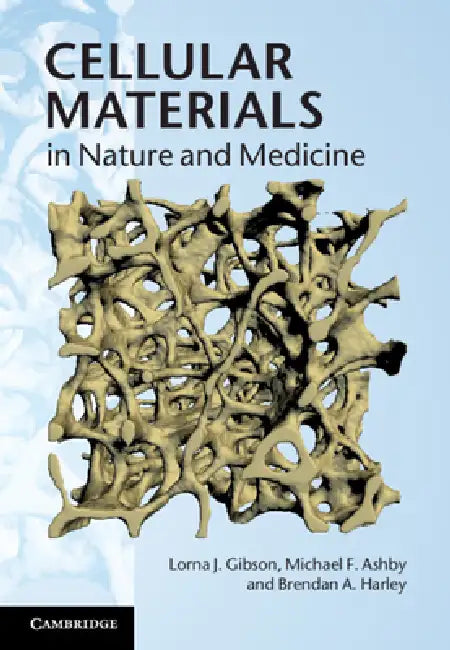 Cellular Materials in Nature and Medicine by Lorna J. Gibson, Michael F. Ashby, Brendan A. Harley