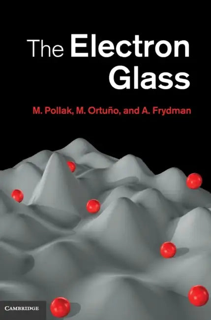The Electron Glass by M. Pollak, M. Ortuño, A. Frydman