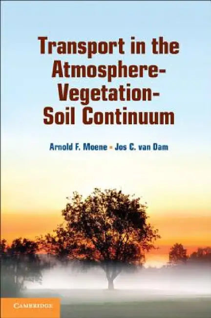 Transport in the Atmosphere-Vegetation-Soil Continuum by Arnold F. Moene, Jos C. Van Dam