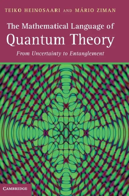 The Mathematical Language of Quantum Theory by Teiko Heinosaari, Mário Ziman