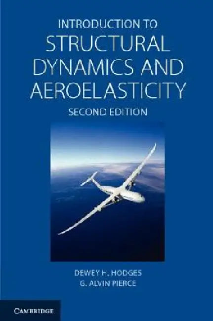 Introduction to Structural Dynamics and Aeroelasticity by Dewey H. Hodges, G. Alvin Pierce