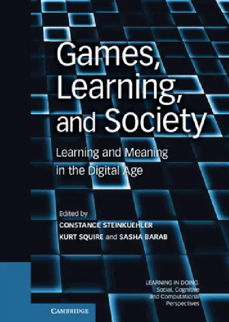 Games, Learning, and Society by Constance Steinkuehler, Kurt Squire, Sasha Barab