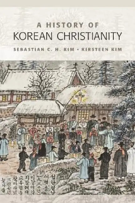 A History of Korean Christianity by Sebastian C. H. Kim, Kirsteen Kim