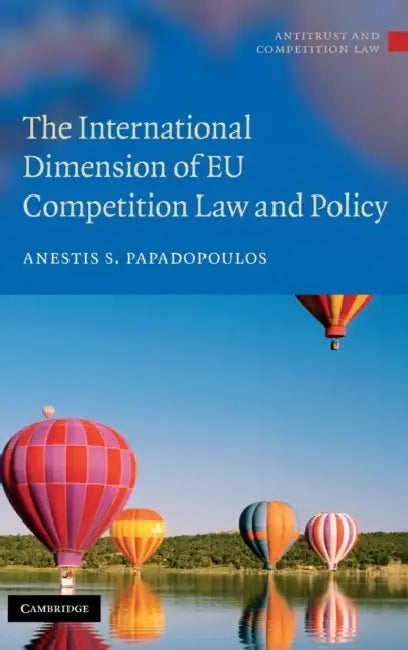 The International Dimension of EU Competition Law and Policy by Anestis S. Papadopoulos