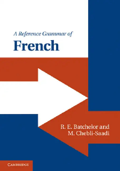 A Reference Grammar of French by R. E. Batchelor, M. Chebli-Saadi