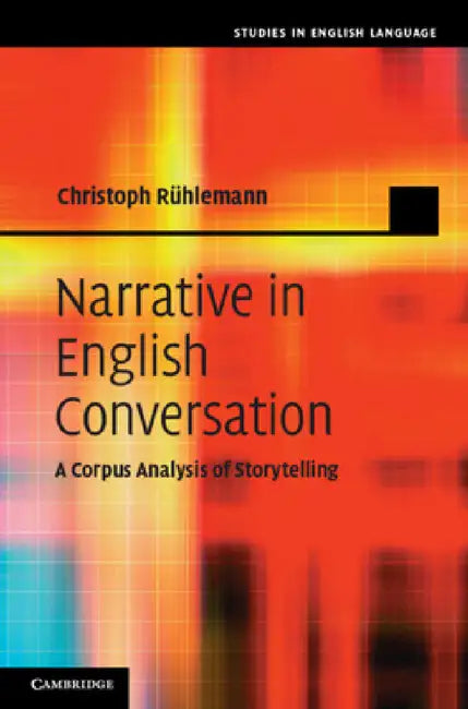 Narrative in English Conversation by Christoph Rühlemann