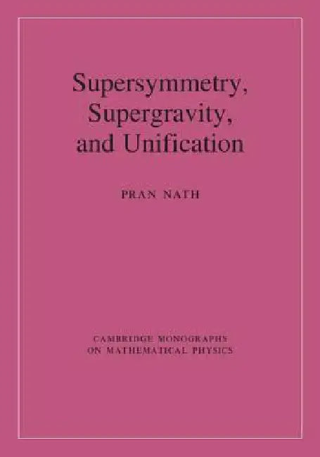 Supersymmetry, Supergravity, and Unification by Pran Nath
