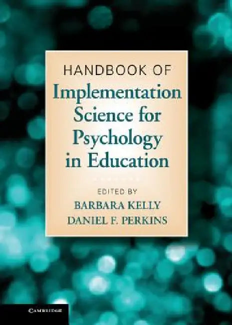 Handbook of Implementation Science for Psychology in Education by Barbara Kelly, Daniel F. Perkins