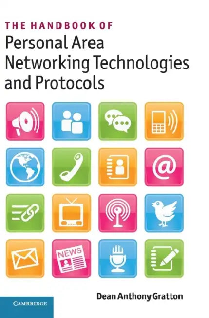The Handbook of Personal Area Networking Technologies and Protocols by Dean Anthony Gratton