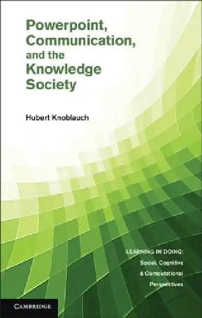 PowerPoint, Communication, and the Knowledge Society by Hubert Knoblauch