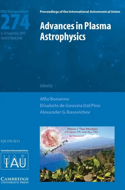 Advances in Plasma Astrophysics (IAU S274) by Alfio Bonanno, Elisabete de Gouveia Dal Pino, Alexander G. Kosovichev